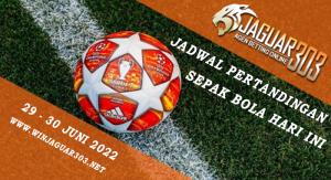 Jadwal Pertandingan Sepak Bola 29 - 30 Juni 2022