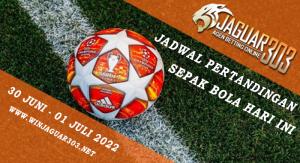 Jadwal Pertandingan Sepak Bola 30 Juni - 1 Juli 2022