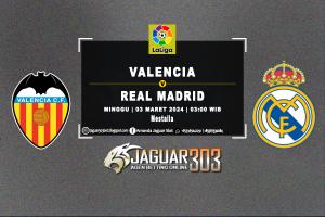 Prediksi Valencia vs Real Madrid 3 Maret 2024